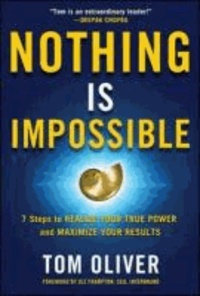 Nothing Is Impossible: 7 Easy and Effective Steps to Realize Your True Power and Maximize Your Results.