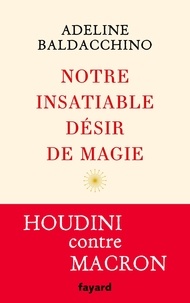 Adeline Baldacchino - Notre insatiable désir de magie.