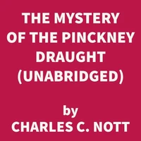 The Mystery of the Pinckney Draught (UNABRIDGED)