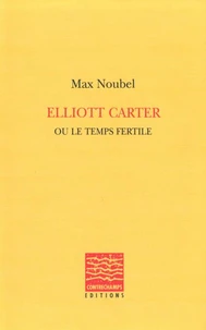 Eliott Carter Ou Le Temps Fertile