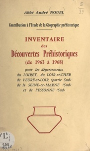 Nouel André - Contribution à l'étude de la géographie préhistorique Inventaire des découvertes préhistoriques de 1963 à 1968 - Pour les départements du Loiret, du Loir-et-Cher, de l'Eure-et-Loir (partie sud), de la Seine-et-Marne (sud) et de l'Essonne (sud).