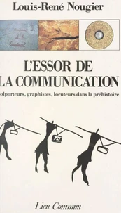 L'Essor De La Communication. Colporteurs, Graphistes, Locuteurs Dans La Prehistoire