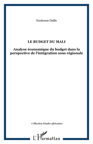 Nouhoum Diallo - Le budget du Mali : analyse économique du budget dans la perspective de l'intégration sous-régionale.