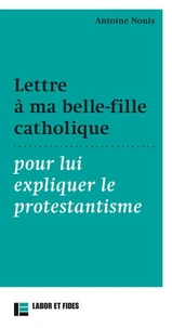 Lettre à ma belle-fille catholique pour lui expliquer le protestantisme