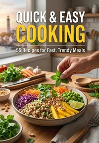 Quick & Easy Cooking: 55 Recipes for Fast, Trendy Meals
