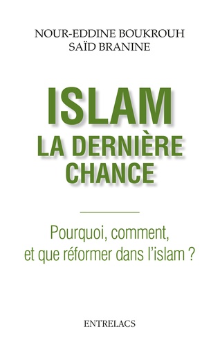 Islam : la dernière chance. Pourquoi, comment et que réformer dans l'islam ?