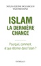 Nour-Eddine Boukrouh et Saïd Branine - Islam : la dernière chance - Pourquoi, comment et que réformer dans l'islam ?.