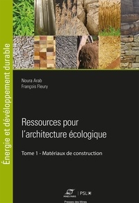 Noura Arab et François Fleury - Ressources pour l'architecture écologique - Tome 1 - Matériaux de construction.