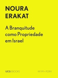  Noura Erakat - A Branquitude como Propriedade em Israel - UCG EBOOKS, #15.