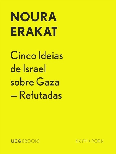  Noura Erakat - Cinco Ideias de Israel sobre Gaza – Refutadas - UCG EBOOKS, #21.