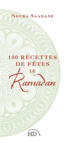 Noura Saadane - 100 Recettes de fêtes Le Ramadan.