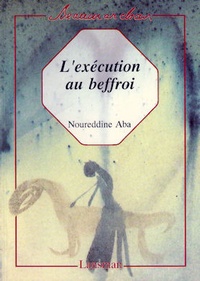 Noureddine Aba - L'exécution au beffroi.