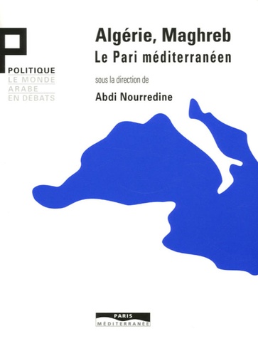 Noureddine Abdi - Algérie, Maghreb - Le Pari méditerranéen.