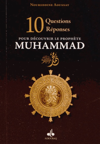 Noureddine Aoussat - 10 questions-réponses pour découvrir le Prophète Muhammad.