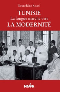 Noureddine Ketari - Tunisie, La longue marche vers la modernité.
