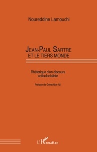 Noureddine Lamouchi - Jean-Paul Sartre et le Tiers-monde - Rhétorique d'un discours anticolonialiste.