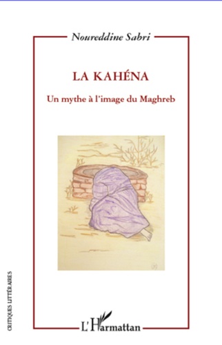 La Kahéna. Un mythe à l'image du Maghreb