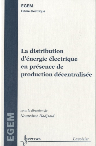 Nouredine Hadjsaïd - La distribution d'énergie électrique en présence de production décentralisée.