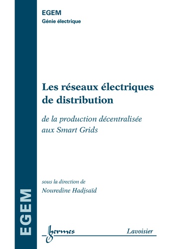 Nouredine Hadjsaïd - Les réseaux électriques de distribution - de la production décentralisée au Smart Grids.