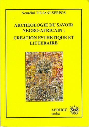 Nouréini Tidjani-Serpos - Archéologie du savoir négro-africain - Créations esthétique et littéraire.