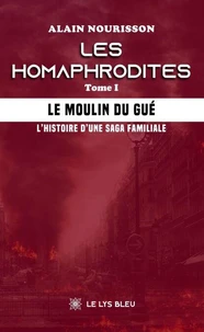 Le moulin du Gué ; L'histoire d'une saga familiale