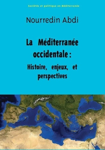 La Méditerranée occidentale. Histoire, enjeux et perspectives