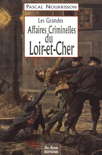 Les Grandes Affaires Criminelles du Loir-et-Cher