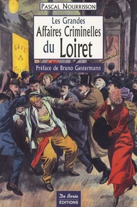 Les Grandes Affaires Criminelles du Loiret