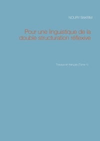 Noury Bakrim - Travaux en français - Tome 1, Pour une linguistique de la double structuration réflexive.