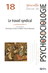 Dominique Lhuilier et Hélène-Yvonne Meynaud - Nouvelle revue de psychosociologie N° 18, Automne 2014 : Le travail syndical.