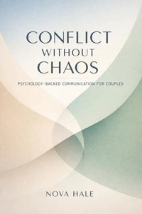 Conflict Without Chaos: Psychology-Backed Communication for Couples