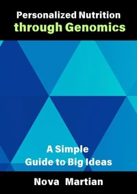 Personalized Nutrition through Genomics: A Simple Guide to Big Ideas