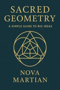 Sacred Geometry: A Simple Guide to Big Ideas