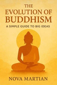 The Evolution of Buddhism: A Simple Guide to Big Ideas