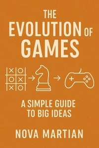The Evolution of Games: A Simple Guide to Big Ideas