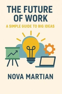 The Future of Work: A Simple Guide to Big Ideas