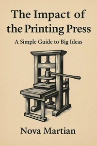 The Impact of the Printing Press: A Simple Guide to Big Ideas