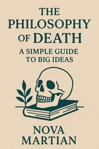 The Philosophy of Death: A Simple Guide to Big Ideas