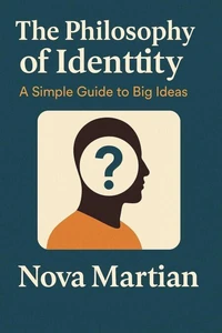 The Philosophy of Identity: A Simple Guide to Big Ideas