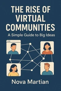 The Rise of Virtual Communities: A Simple Guide to Big Ideas