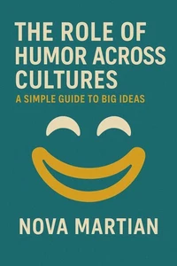 The Role of Humor Across Cultures: A Simple Guide to Big Ideas