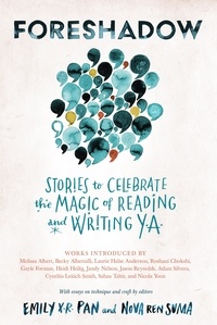 Nova ren Suma et Emily X.R. Pan - Foreshadow - Stories to Celebrate the Magic of Reading and Writing YA.