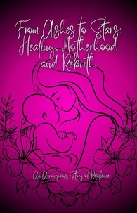 From Ashes to Stars: Healing, Motherhood, and Rebirth