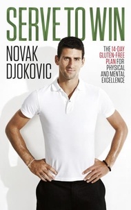 Novak Djokovic - Serve To Win - Novak Djokovic’s life story with diet, exercise and motivational tips.