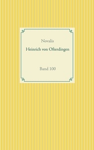Novalis Georg Philipp Friedrich von Ha - Heinrich von Ofterdingen - Band 100.