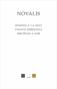  Novalis - Hymnes à la nuit suivis des Chants spirituels et des Disciples à Saïs.
