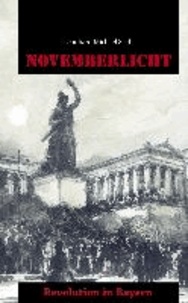 Novemberlicht - Revolution in Bayern.
