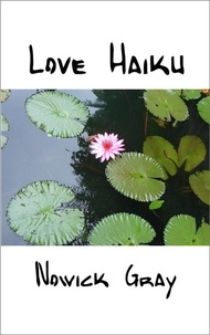  Nowick Gray - Love Haiku: Poems to Love and Nature.