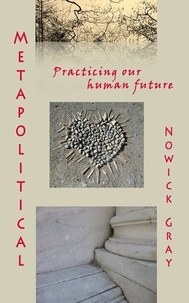  Nowick Gray - Metapolitical: Practicing our Human Future.