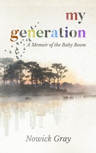  Nowick Gray - My Generation: A Memoir of the Baby Boom.